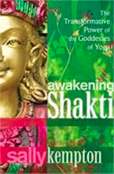 Awakening Shakti: Practicing with the Energy of the Divine Feminine for Women and Men